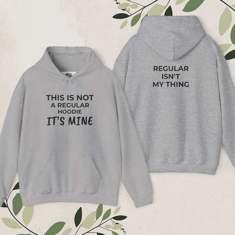 A Regular Hoodie - Regular Isn't My Thing