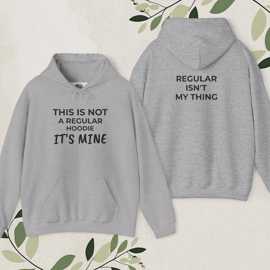 A Regular Hoodie - Regular Isn't My Thing